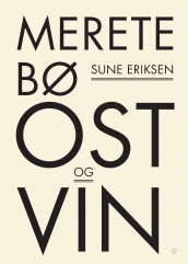 Ost og vin av Merete Bø og Sune Eriksen (Innbundet)