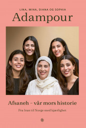 Afsaneh - vår mors historie av Diana Adampour, Lina Adampour, Mina Adampour, Sophia Adampour og Geir Svardal (Innbundet)