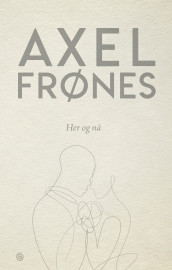 Her og nå av Axel Frønes (Innbundet)