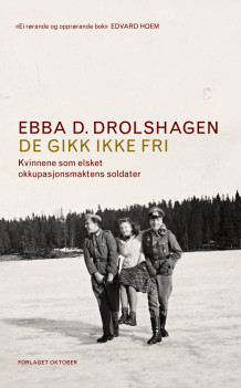 De gikk ikke fri av Ebba D. Drolshagen (Innbundet)