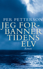 Jeg forbanner tidens elv av Per Petterson (Innbundet)