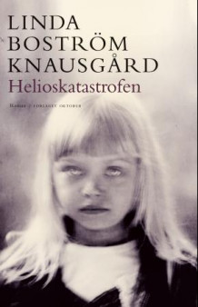 Helioskatastrofen av Linda Boström Knausgård (Innbundet)