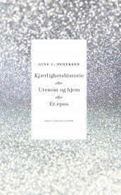 Kjærlighetshistorie, eller Utenom og hjem, eller Et epos av Gine Cornelia Pedersen (Innbundet)