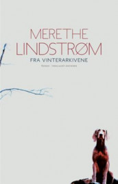 Fra vinterarkivene av Merethe Lindstrøm (Innbundet)