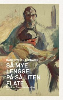 Så mye lengsel på så liten flate av Karl Ove Knausgård (Innbundet)