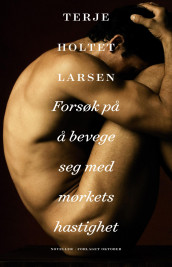 Forsøk på å bevege seg med mørkets hastighet av Terje Holtet Larsen (Innbundet)