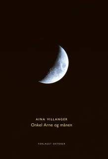 Onkel Arne og månen av Aina Villanger (Innbundet)