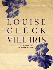 Vill iris av Ingvild Burkey og Louise Glück (Ebok)
