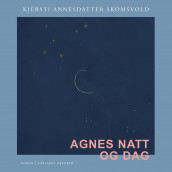 Agnes natt og dag av Kjersti Annesdatter Skomsvold (Nedlastbar lydbok)