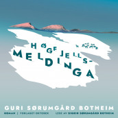 Høgfjellsmeldinga av Guri Sørumgård Botheim (Nedlastbar lydbok)