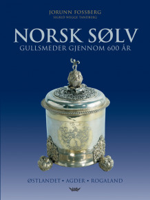Norsk sølv -- Østlandet - Agder - Rogaland av Jorunn Fossberg og Sigrid Wegge Tandberg (Innbundet)