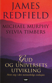 Gud og universets utvikling av Michael Murphy, James Redfield og Sylvia Timbers (Innbundet)