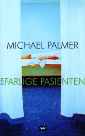 Den farlige pasienten av Michael Palmer (Innbundet)