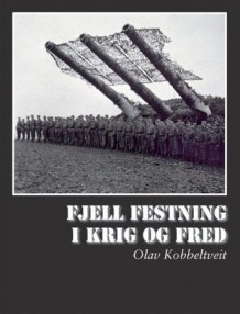 Fjell festning - i krig og fred av Olav Kobbeltveit (Innbundet)