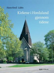 Kirkene i Hordaland gjennom tidene av Hans-Emil Lidén (Innbundet)