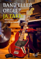Band eller orgel? Ja takk! av John Børge Askeland og Alf Knutsen (Heftet)