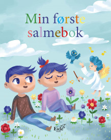 Min første salmebok av Åge Haavik, Rannveig Skiri Mosbakk, Sindre Eide og Estrid Hessellund (Innbundet)