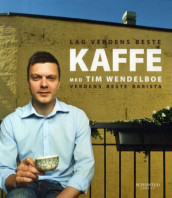 Kaffe med Tim Wendelboe av Tim Wendelboe (Innbundet)