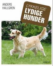 Lykkelige, lydige hunder av Anders Hallgren (Innbundet)