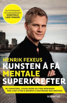 Kunsten å få mentale superkrefter av Henrik Fexeus (Innbundet)