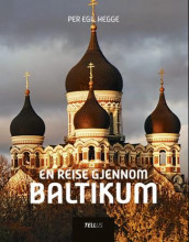 En reise gjennom Baltikum av Per Egil Hegge (Innbundet)