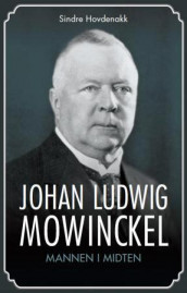 Johan Ludwig Mowinckel av Sindre Hovdenakk (Innbundet)