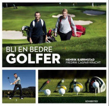 Bli en bedre golfer av Henrik Bjørnstad og Fredrik Caspar Kracht (Innbundet)