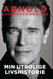 Min utrolige livshistorie av Arnold Schwarzenegger (Ebok)