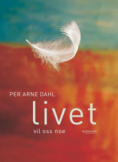 Livet vil oss noe av Per Arne Dahl (Ebok)