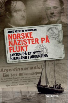 Norske nazister på flukt av Anne Kristin Furuseth (Heftet)