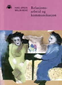Relasjonsarbeid og kommunikasjon av Hans-Jørgen Wallin Weihe (Heftet)