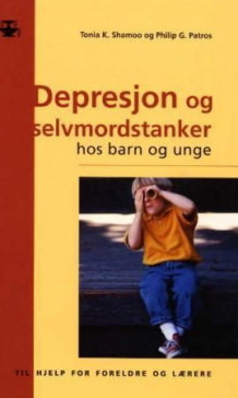 Depresjon og selvmordstanker hos barn og unge av Tonia K. Shamoo og Philip G. Patros (Heftet)