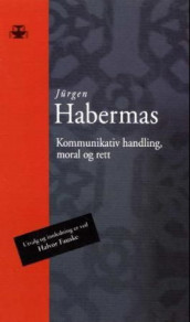 Kommunikasjon, handling, moral og rett av Jürgen Habermas (Heftet)