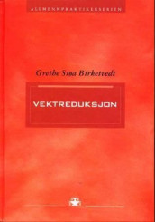 Vektreduksjon i praksis av Grethe Støa Birketvedt (Innbundet)