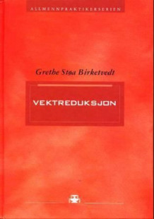 Vektreduksjon i praksis av Grethe Støa Birketvedt (Innbundet)