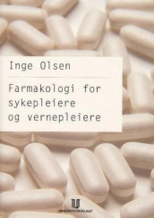 Farmakologi for sykepleiere og vernepleiere av Inge Olsen (Heftet)