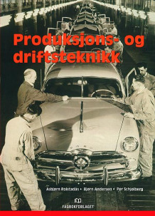 Produksjons- og driftsteknikk av Asbjørn Rolstadås, Bjørn Andersen og Per Schjølberg (Heftet)
