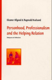 Personhood, professionalism and the helping relation av Eleanor Allgood og Ragnvald Kvalsund (Heftet)