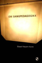 Om sangpedagogikk av Sissel Høyem Aune (Heftet)