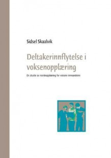 Deltakerinnflytelse i voksenopplæring av Sidsel Skaalvik (Heftet)