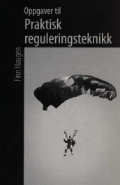 Oppgaver til praktisk reguleringsteknikk av Finn Haugen (Heftet)
