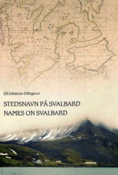 Stedsnavn på Svalbard = Names on Svalbard av Eli Johanne Ellingsve (Innbundet)