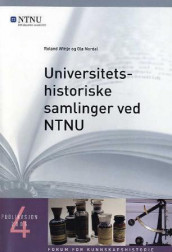 Universitetshistoriske samlinger ved NTNU av Ola Nordal og Roland Wittje (Heftet)
