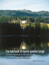 Fra takmark til byens grønne lunge av Per R. Christiansen, Jørn Sandnes og Ole-Johan Sætre (Innbundet)