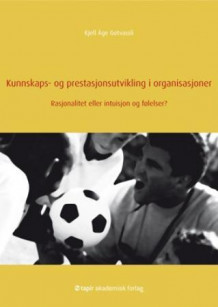 Kunnskaps- og prestasjonsutvikling i organisasjoner av Kjell-Åge Gotvassli (Heftet)