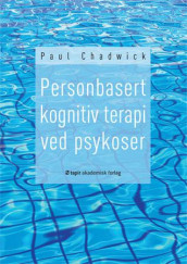 Personbasert kognitiv terapi ved psykoser av Paul Chadwick (Heftet)