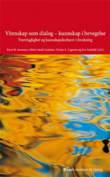 Vitenskap som dialog - kunnskap i bevegelse av Knut H. Sørensen, Helen Jøsok Gansmo, Vivian A. Lagesen og Eva Amdahl (Heftet)