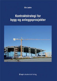 Kontraktstrategi for bygg- og anleggsprosjekter av Ola Lædre (Heftet)