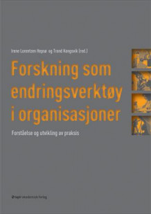 Forskning som endringsverktøy i organisasjoner av Irene Lorentzen Hepsø og Trond Kongsvik (Heftet)