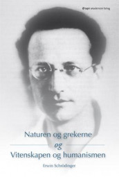 Naturen og grekerne ; Naturvitenskap og humanisme av Erwin Schrödinger (Heftet)